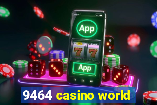 9464 casino world